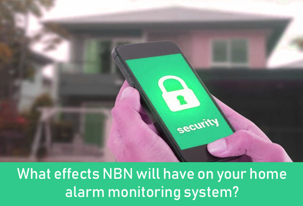 What effects NBN will have on your home alarm monitoring system?