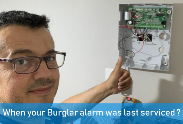 When your Burglar alarm was last serviced ?