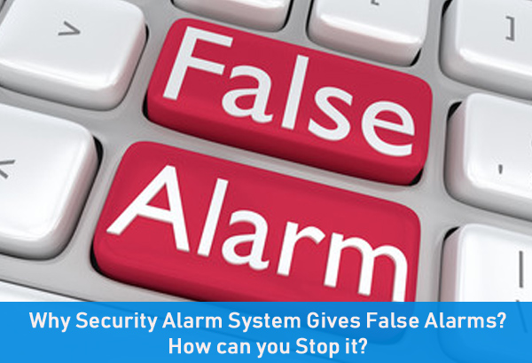 Why Security Alarm System Gives False Alarms? How can you Stop it?